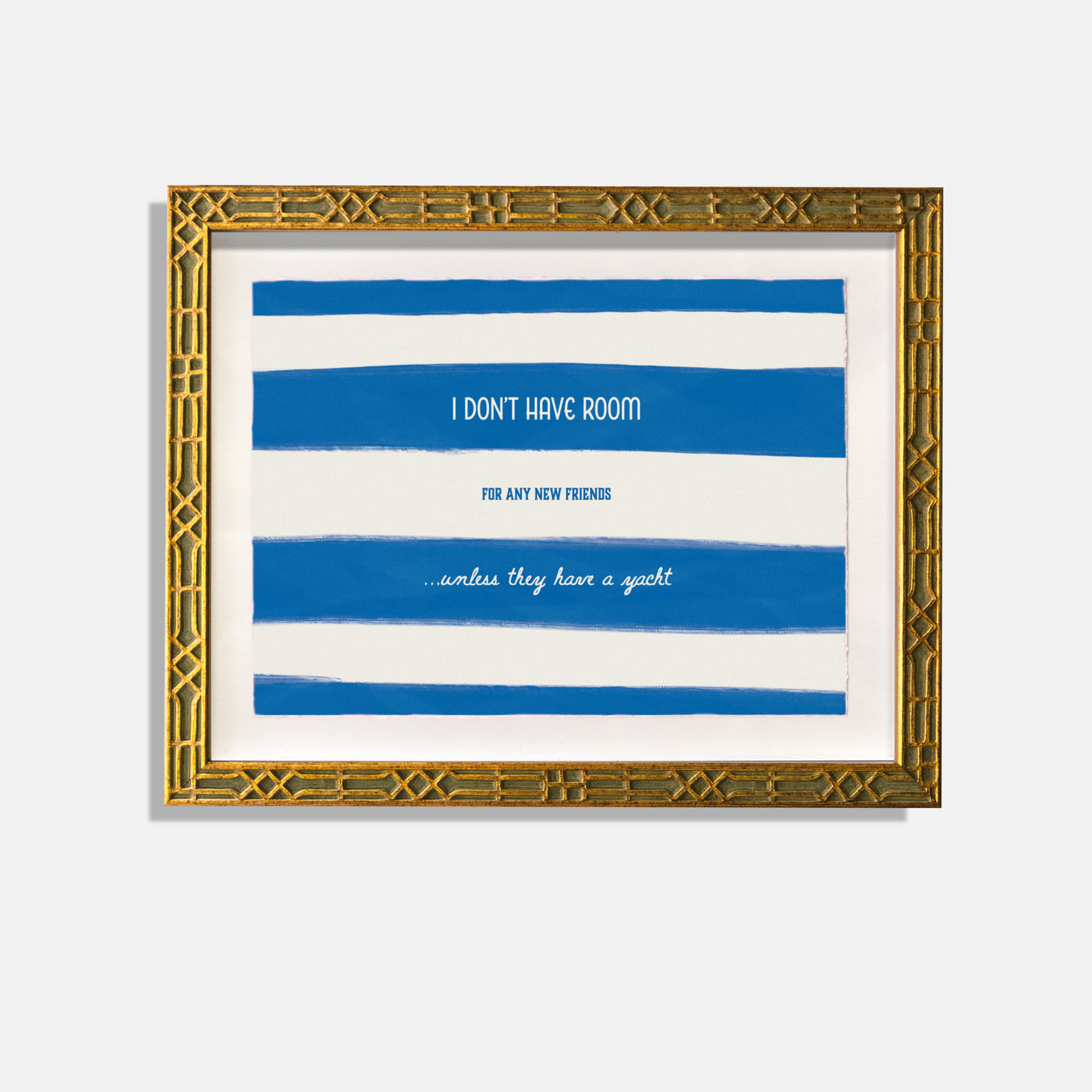 Watercolor printed image with blue and white stripes floating in a gold frame.. I dont have room for any new friends... unless they have a yacht