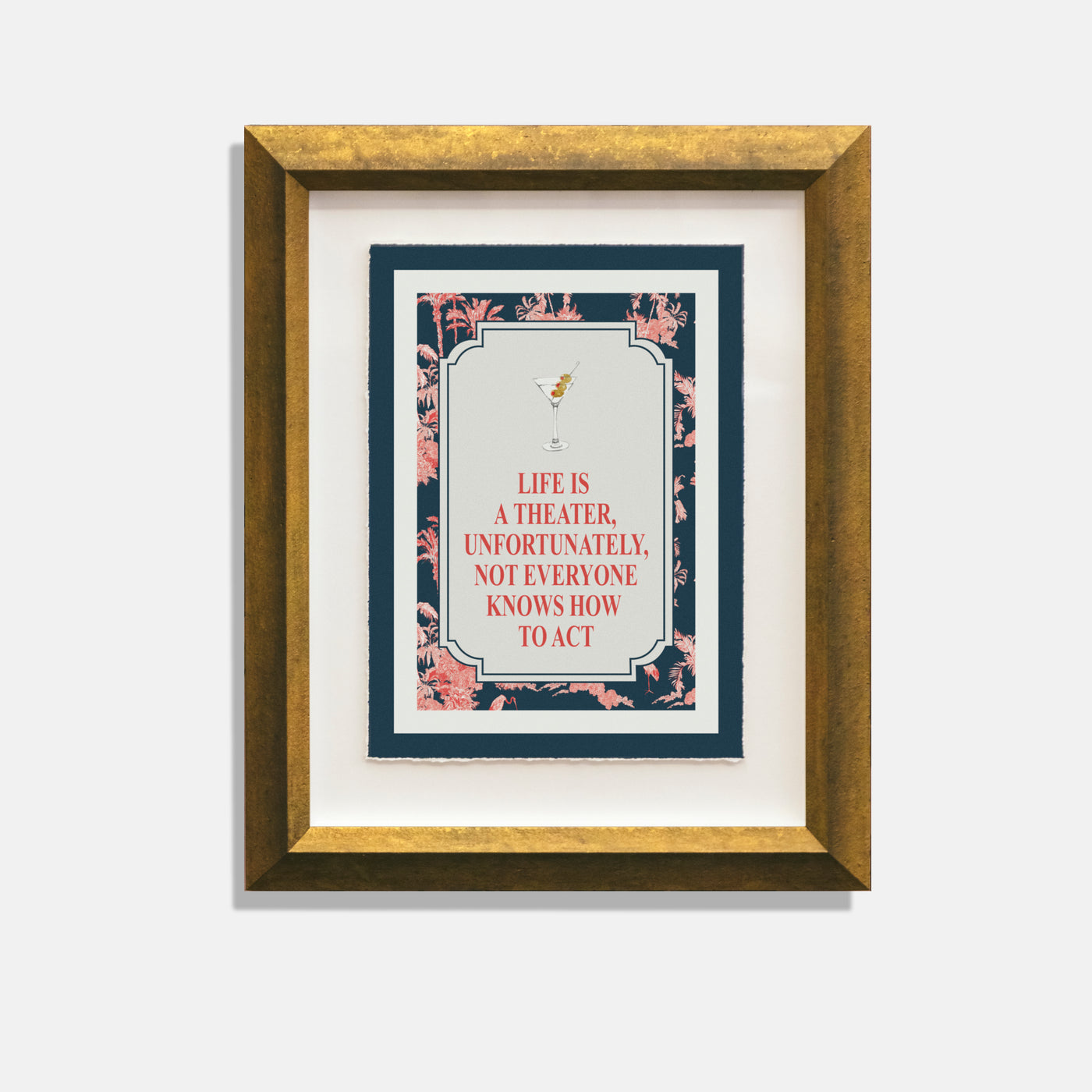 blue and pink palm print with martini glass. text "life is a theatre unfortunately not everyone knows how to act."